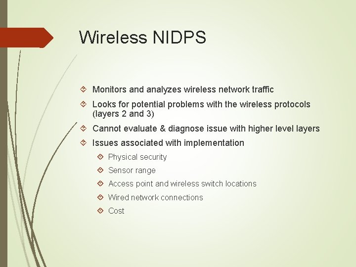 Wireless NIDPS Monitors and analyzes wireless network traffic Looks for potential problems with the