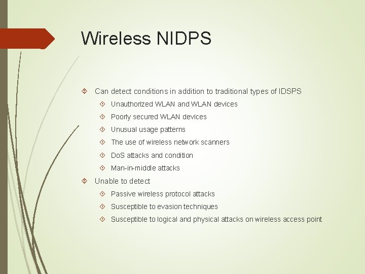 Wireless NIDPS Can detect conditions in addition to traditional types of IDSPS Unauthorized WLAN