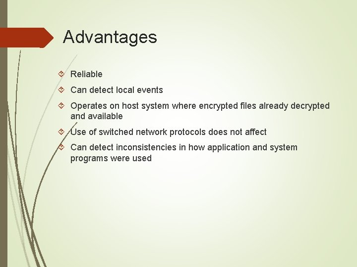 Advantages Reliable Can detect local events Operates on host system where encrypted files already