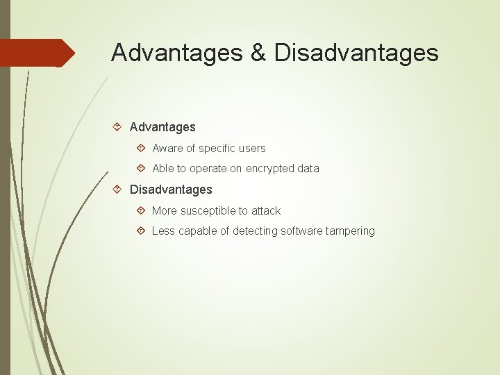 Advantages & Disadvantages Aware of specific users Able to operate on encrypted data Disadvantages