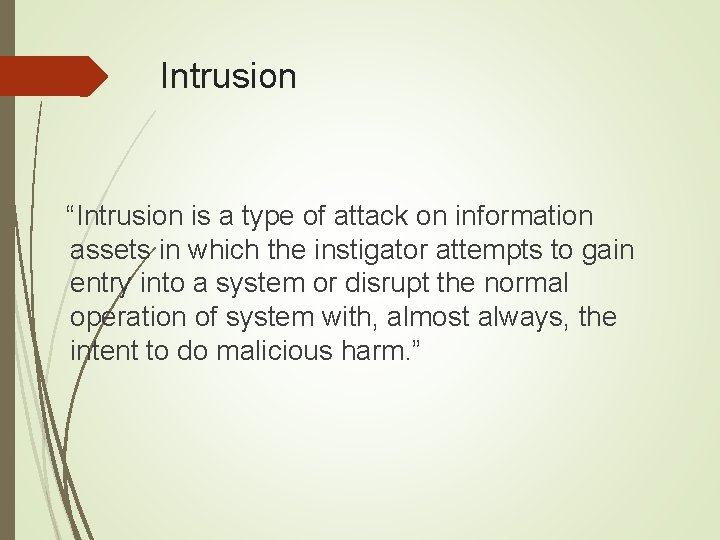 Intrusion “Intrusion is a type of attack on information assets in which the instigator