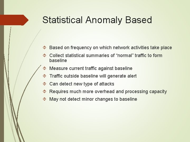 Statistical Anomaly Based on frequency on which network activities take place Collect statistical summaries