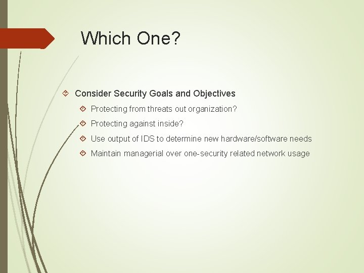 Which One? Consider Security Goals and Objectives Protecting from threats out organization? Protecting against