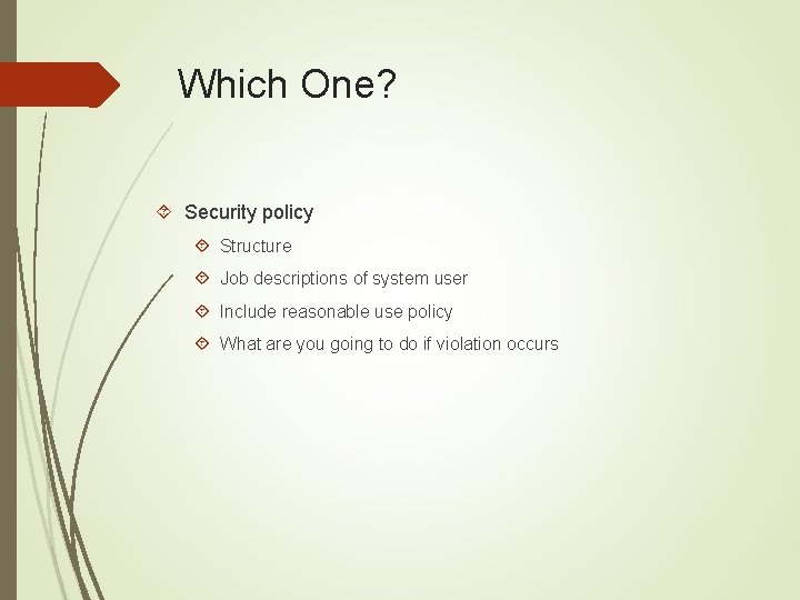 Which One? Security policy Structure Job descriptions of system user Include reasonable use policy