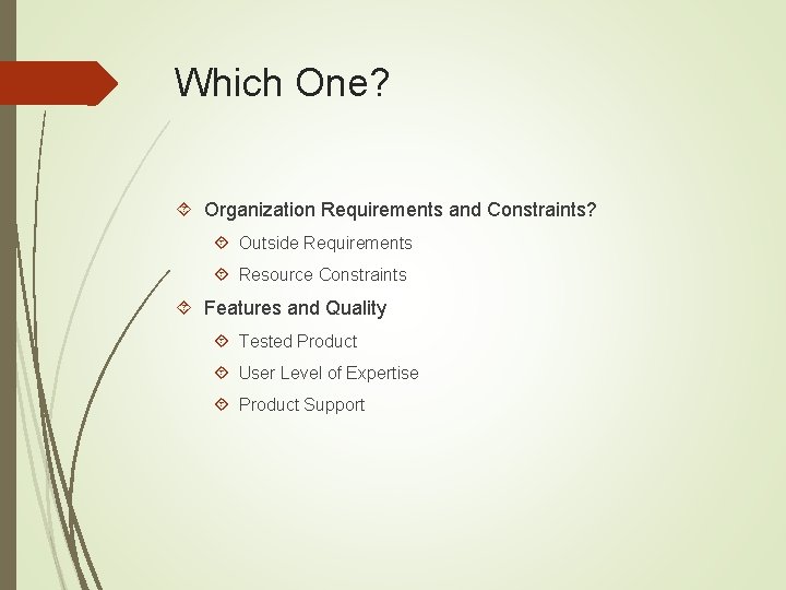 Which One? Organization Requirements and Constraints? Outside Requirements Resource Constraints Features and Quality Tested