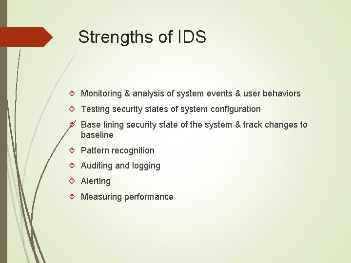 Strengths of IDS Monitoring & analysis of system events & user behaviors Testing security