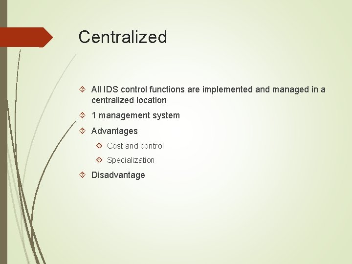 Centralized All IDS control functions are implemented and managed in a centralized location 1