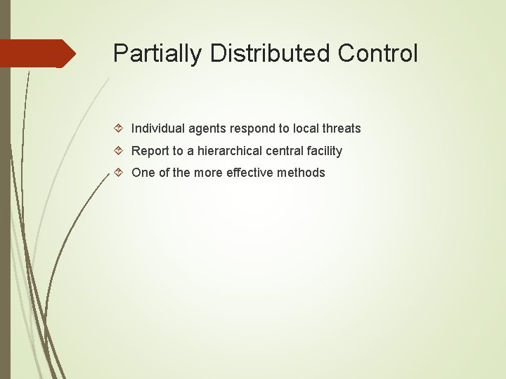 Partially Distributed Control Individual agents respond to local threats Report to a hierarchical central