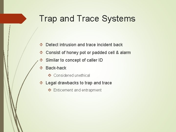 Trap and Trace Systems Detect intrusion and trace incident back Consist of honey pot