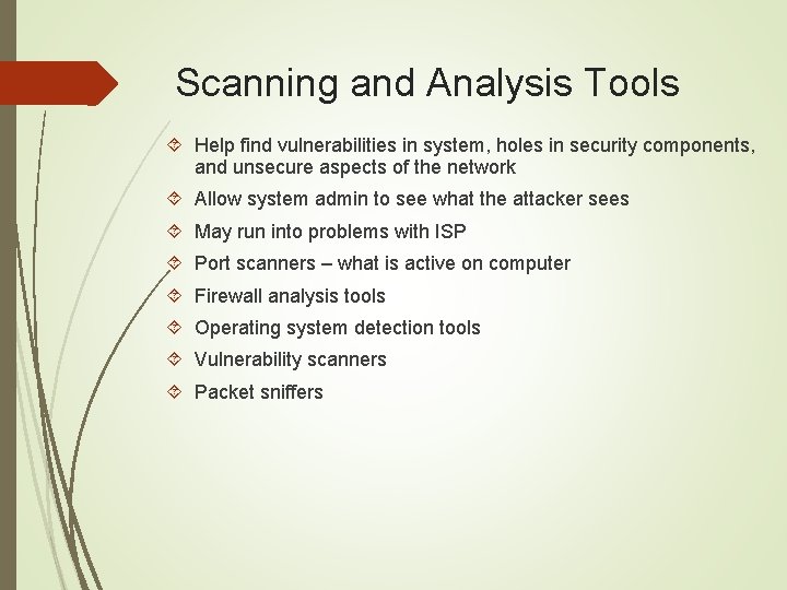 Scanning and Analysis Tools Help find vulnerabilities in system, holes in security components, and