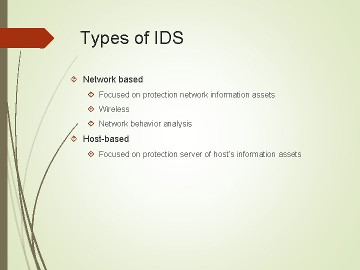Types of IDS Network based Focused on protection network information assets Wireless Network behavior