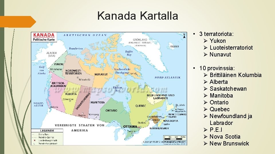 Kanada Kartalla • 3 terratoriota: Ø Yukon Ø Luoteisterratoriot Ø Nunavut • 10 provinssia: