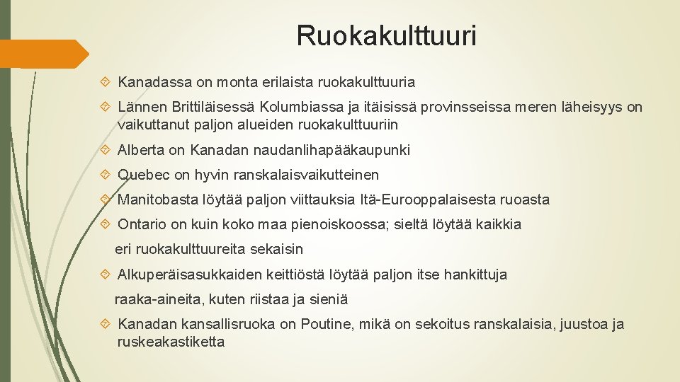 Ruokakulttuuri Kanadassa on monta erilaista ruokakulttuuria Lännen Brittiläisessä Kolumbiassa ja itäisissä provinsseissa meren läheisyys