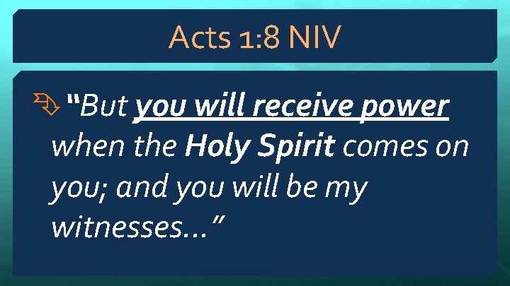Acts 1: 8 NIV “But you will receive power when the Holy Spirit comes