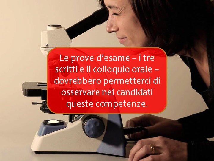 Le prove d’esame – i tre scritti e il colloquio orale – dovrebbero permetterci