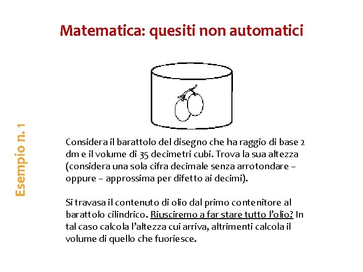 Esempio n. 1 Matematica: quesiti non automatici Considera il barattolo del disegno che ha
