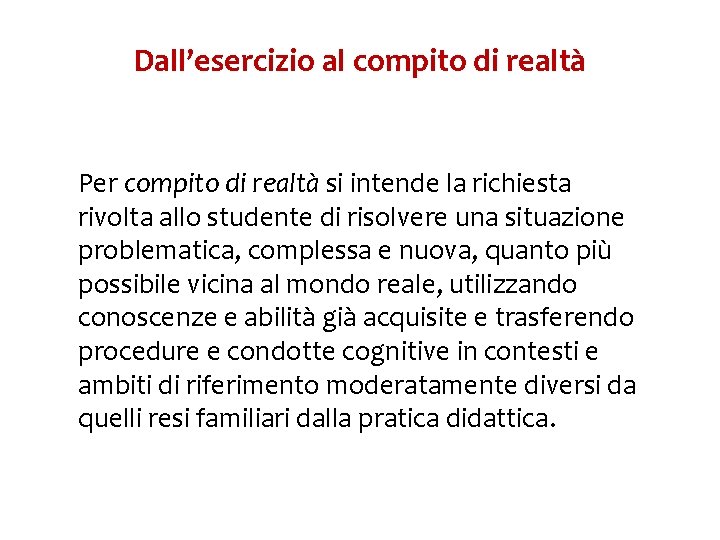 Dall’esercizio al compito di realtà Per compito di realtà si intende la richiesta rivolta Dall’esercizio al compito di realtà Per compito di realtà si intende la richiesta rivolta
