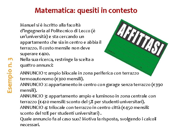 Esempio n. 3 Matematica: quesiti in contesto Manuel si è iscritto alla facoltà d’ingegneria