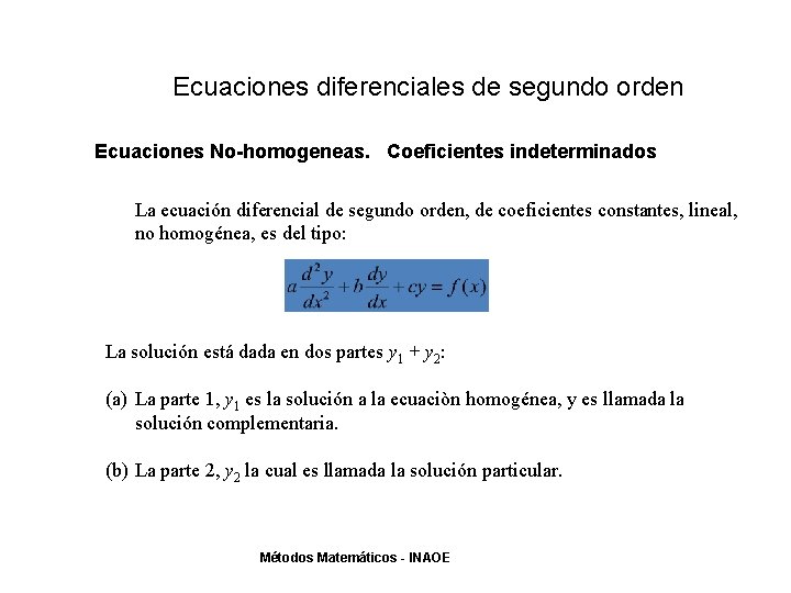 Ecuaciones diferenciales de segundo orden Ecuaciones No-homogeneas. Coeficientes indeterminados La ecuación diferencial de segundo Ecuaciones diferenciales de segundo orden Ecuaciones No-homogeneas. Coeficientes indeterminados La ecuación diferencial de segundo