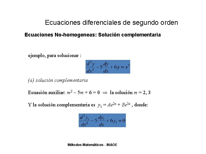 Ecuaciones diferenciales de segundo orden Ecuaciones No-homogeneas: Solución complementaria ejemplo, para solucionar : (a) Ecuaciones diferenciales de segundo orden Ecuaciones No-homogeneas: Solución complementaria ejemplo, para solucionar : (a)