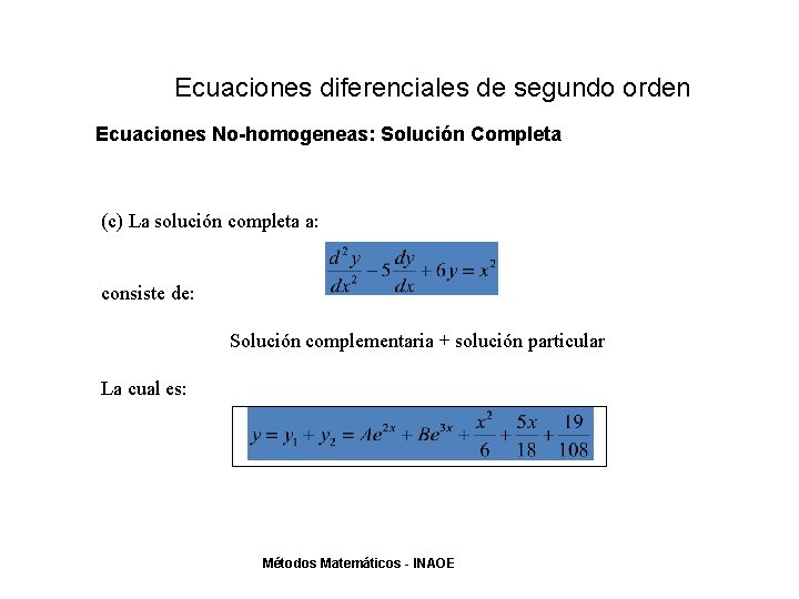 Ecuaciones diferenciales de segundo orden Ecuaciones No-homogeneas: Solución Completa (c) La solución completa a: Ecuaciones diferenciales de segundo orden Ecuaciones No-homogeneas: Solución Completa (c) La solución completa a: