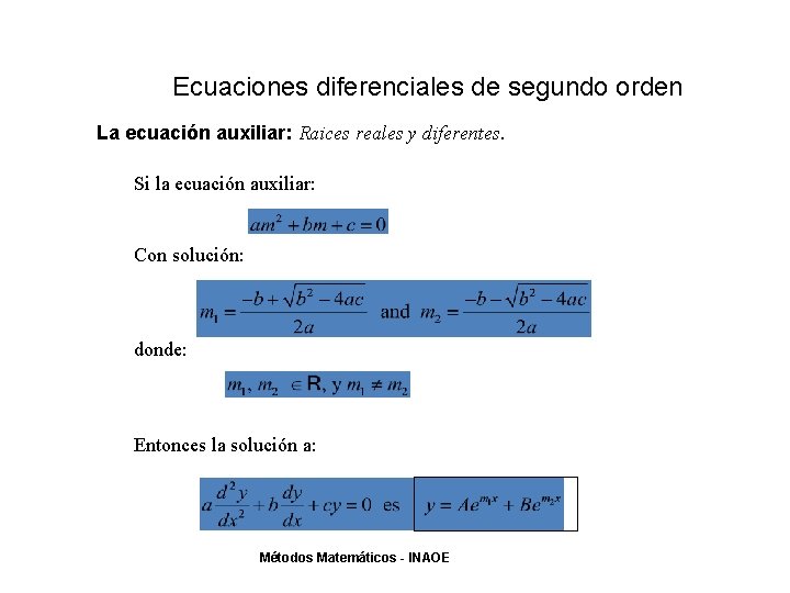 Ecuaciones diferenciales de segundo orden La ecuación auxiliar: Raices reales y diferentes. Si la Ecuaciones diferenciales de segundo orden La ecuación auxiliar: Raices reales y diferentes. Si la