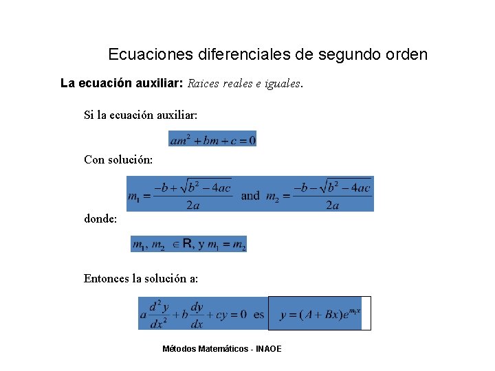 Ecuaciones diferenciales de segundo orden La ecuación auxiliar: Raices reales e iguales. Si la Ecuaciones diferenciales de segundo orden La ecuación auxiliar: Raices reales e iguales. Si la