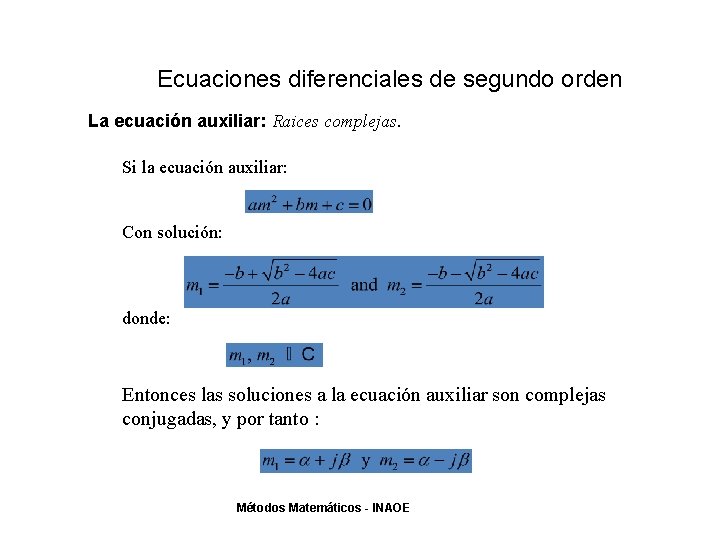 Ecuaciones diferenciales de segundo orden La ecuación auxiliar: Raices complejas. Si la ecuación auxiliar: Ecuaciones diferenciales de segundo orden La ecuación auxiliar: Raices complejas. Si la ecuación auxiliar: