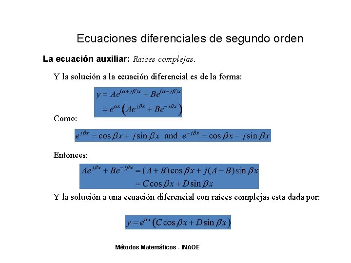 Ecuaciones diferenciales de segundo orden La ecuación auxiliar: Raices complejas. Y la solución a Ecuaciones diferenciales de segundo orden La ecuación auxiliar: Raices complejas. Y la solución a
