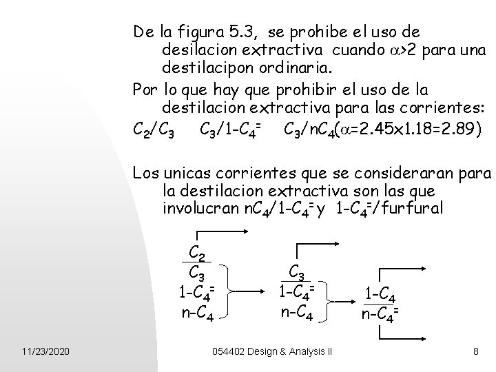 De la figura 5. 3, se prohibe el uso de desilacion extractiva cuando a>2