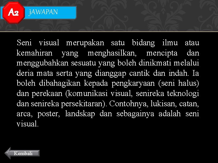 A 2 JAWAPAN Seni visual merupakan satu bidang ilmu atau kemahiran yang menghasilkan, mencipta