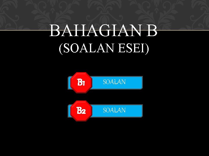 BAHAGIAN B (SOALAN ESEI) B 1 SOALAN B 2 SOALAN 