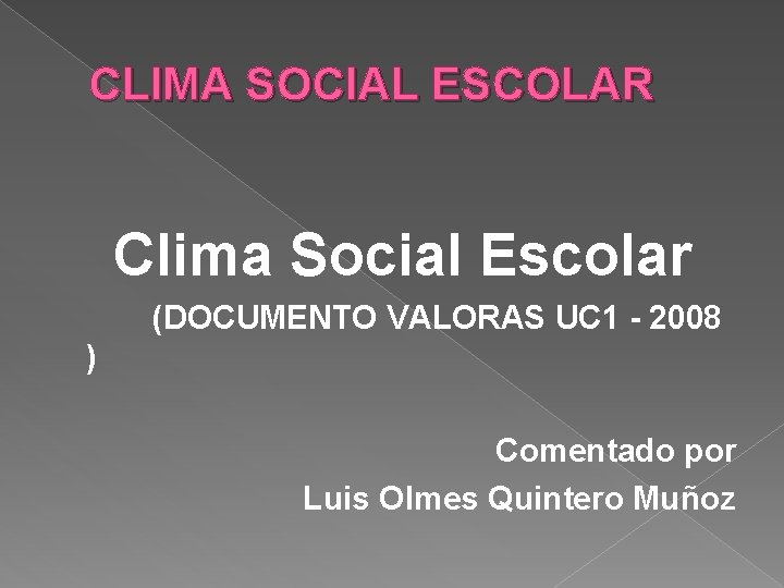 CLIMA SOCIAL ESCOLAR Clima Social Escolar (DOCUMENTO VALORAS UC 1 - 2008 ) Comentado