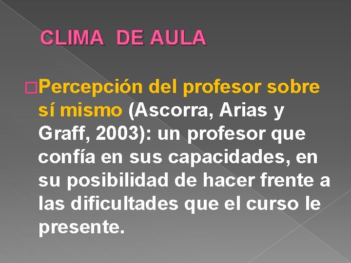 CLIMA DE AULA �Percepción del profesor sobre sí mismo (Ascorra, Arias y Graff, 2003):