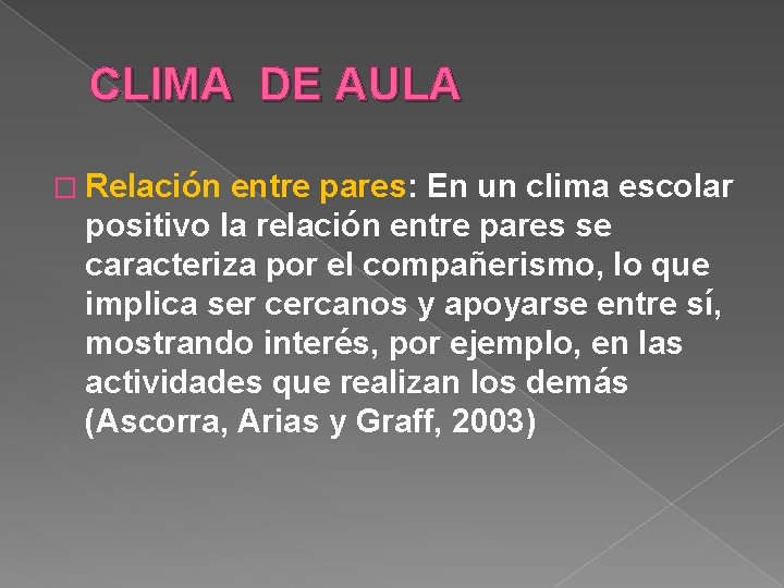 CLIMA DE AULA � Relación entre pares: En un clima escolar positivo la relación