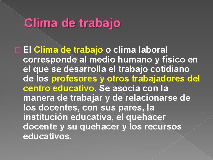 Clima de trabajo � El Clima de trabajo o clima laboral corresponde al medio