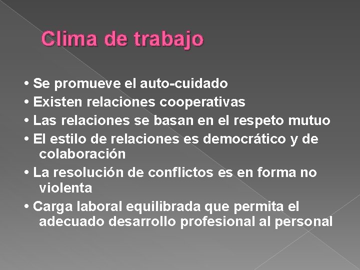 Clima de trabajo • Se promueve el auto-cuidado • Existen relaciones cooperativas • Las