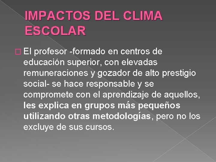 IMPACTOS DEL CLIMA ESCOLAR � El profesor -formado en centros de educación superior, con