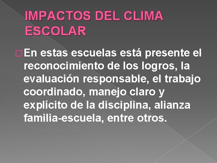 IMPACTOS DEL CLIMA ESCOLAR � En estas escuelas está presente el reconocimiento de los