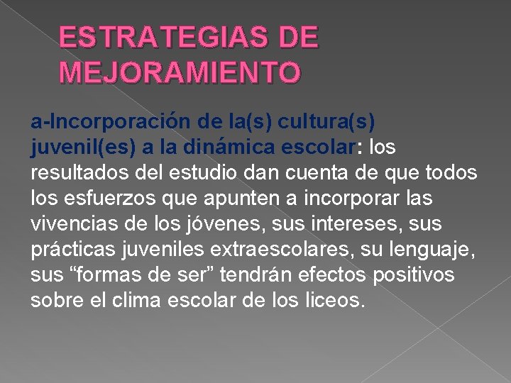 ESTRATEGIAS DE MEJORAMIENTO a-Incorporación de la(s) cultura(s) juvenil(es) a la dinámica escolar: los resultados