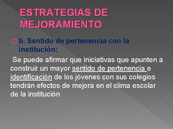 ESTRATEGIAS DE MEJORAMIENTO � b. Sentido de pertenencia con la institución: Se puede afirmar