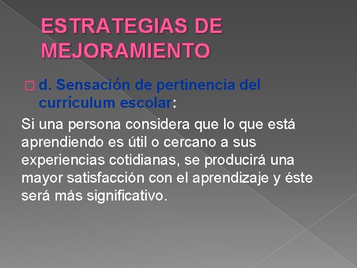 ESTRATEGIAS DE MEJORAMIENTO � d. Sensación de pertinencia del currículum escolar: Si una persona