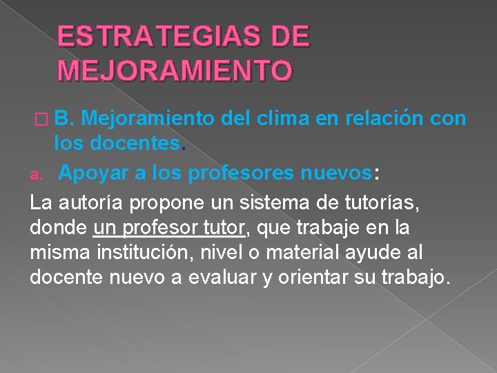 ESTRATEGIAS DE MEJORAMIENTO � B. Mejoramiento del clima en relación con los docentes. a.