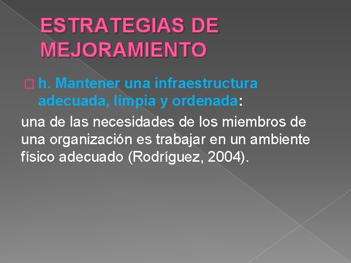 ESTRATEGIAS DE MEJORAMIENTO � h. Mantener una infraestructura adecuada, limpia y ordenada: una de