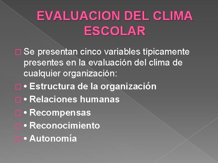 EVALUACION DEL CLIMA ESCOLAR � Se presentan cinco variables típicamente presentes en la evaluación