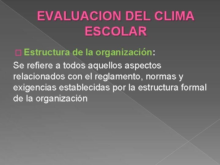 EVALUACION DEL CLIMA ESCOLAR � Estructura de la organización: Se refiere a todos aquellos