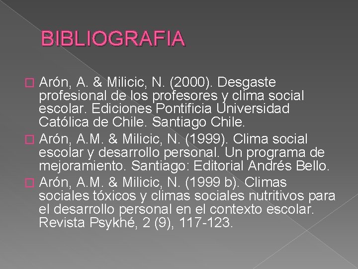 BIBLIOGRAFIA Arón, A. & Milicic, N. (2000). Desgaste profesional de los profesores y clima