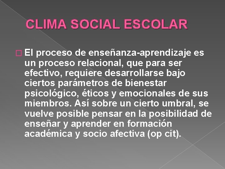 CLIMA SOCIAL ESCOLAR � El proceso de enseñanza-aprendizaje es un proceso relacional, que para