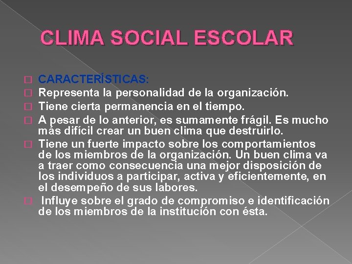 CLIMA SOCIAL ESCOLAR CARACTERÍSTICAS: Representa la personalidad de la organización. Tiene cierta permanencia en