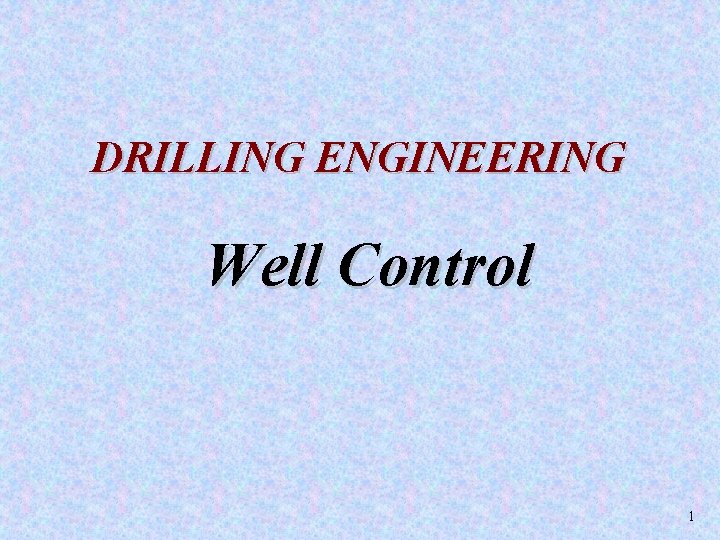 DRILLING ENGINEERING Well Control 1 
